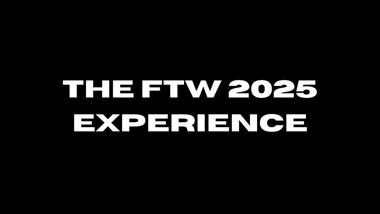 The FTW 2025 Experience