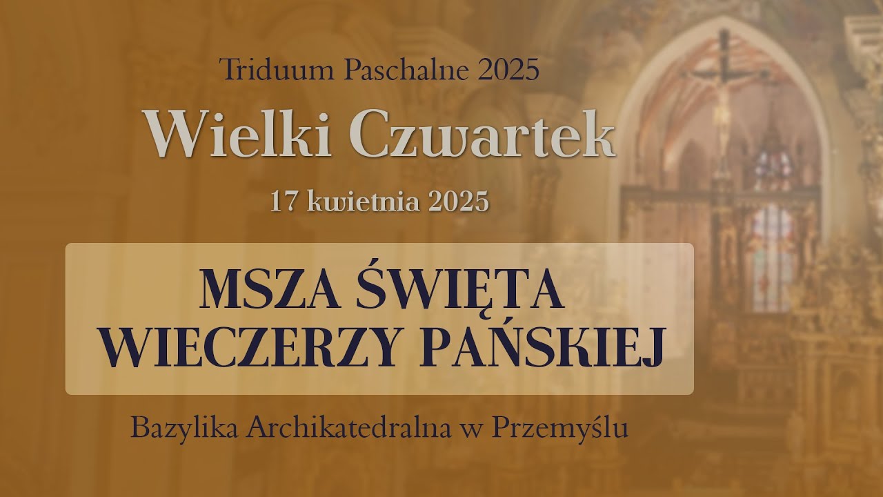 Wielki Czwartek - Msza Wieczerzy Pańskiej 2025 (17 kwietnia) #naŻywo