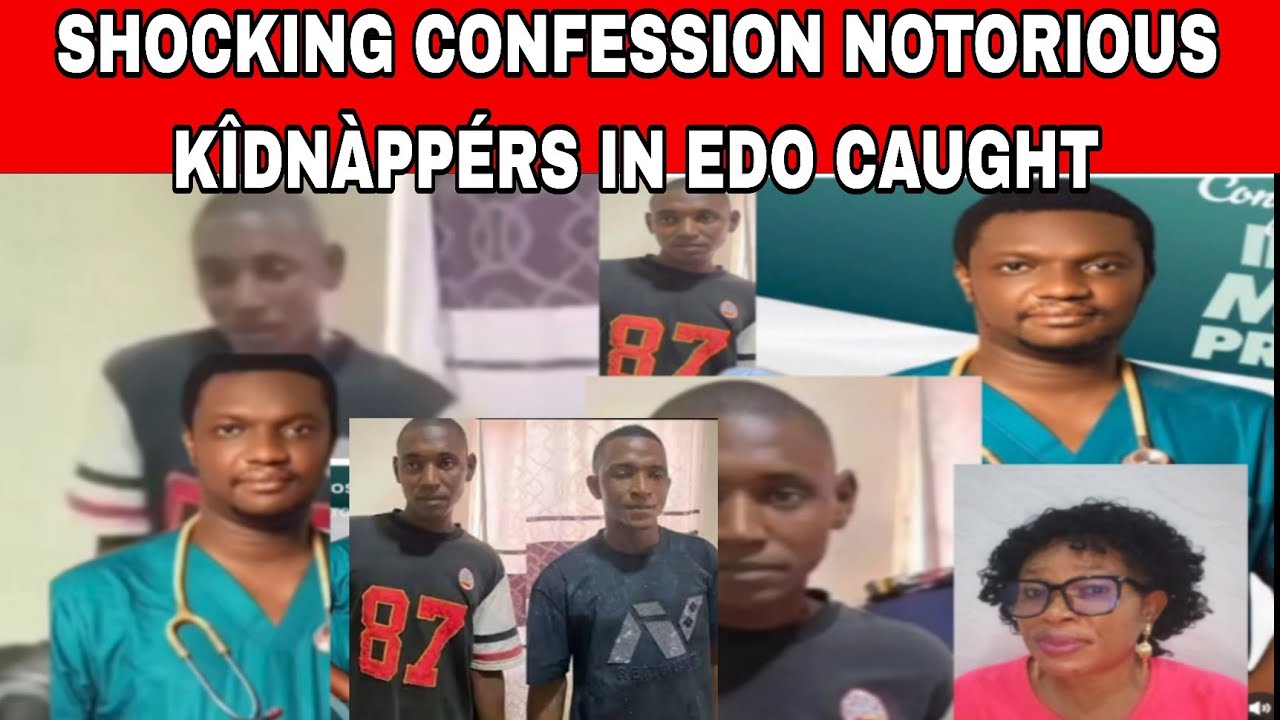 JUST IN‼️NOTORIOUS KÎDNÀPPÉRS IN EDO STATE HAS BEEN CÀUGHT👉SEE CONFESSION AS MEDICAL DOCTOR WHO WAS