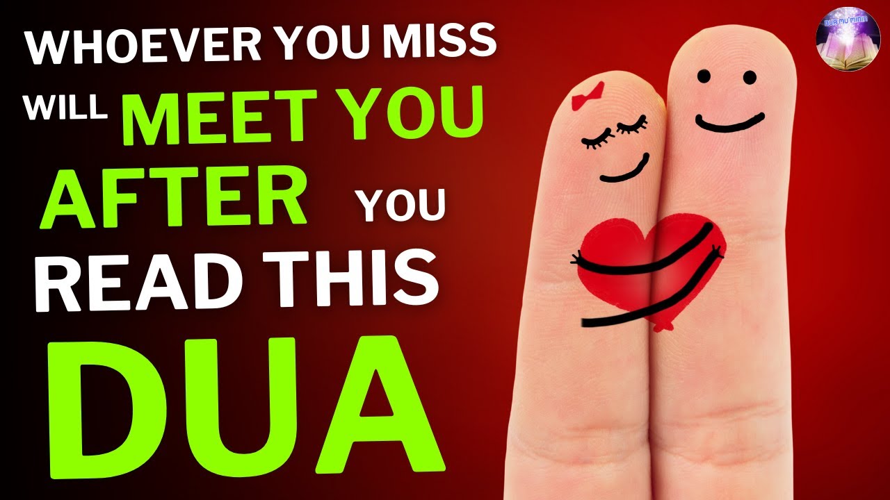 if you miss someone, read this Dua then mention his name, he will meet you tomorrow