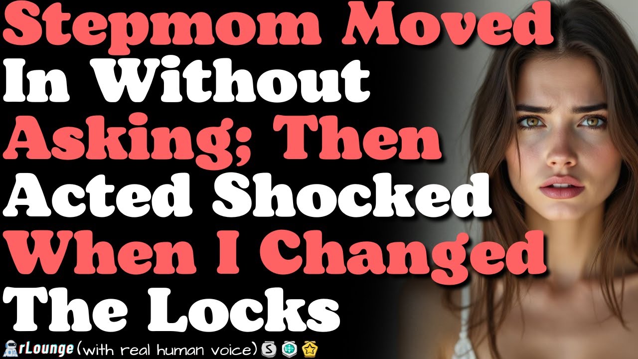 Entitled Stepmother Moved In Without Asking — Then Acted Shocked When I Changed The Locks