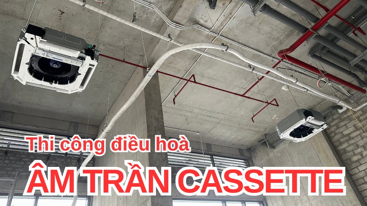 Điều hòa âm trần cassette - Quá trình thi công