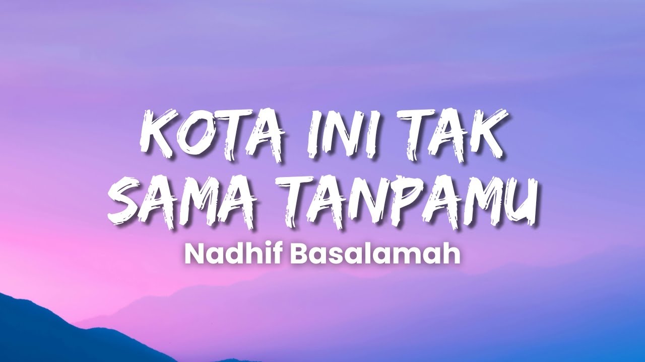 Nadhif Basalamah - Kota Ini Tak Sama Tanpamu (Official Music Video Lyric)