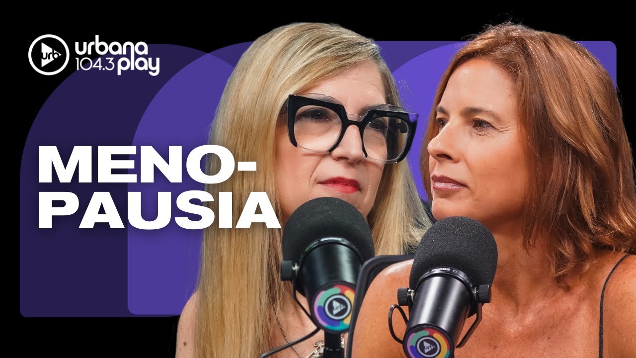 Nieblas mentales, calores, dolores físicos: MENOPAUSIA con Mariana Carbajal e Ingrid Beck