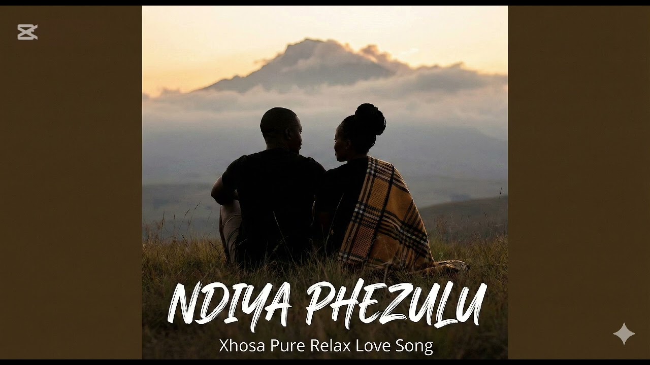 NDIYA PHEZULU( XHOSA PURE RELAX LOVE SONG)