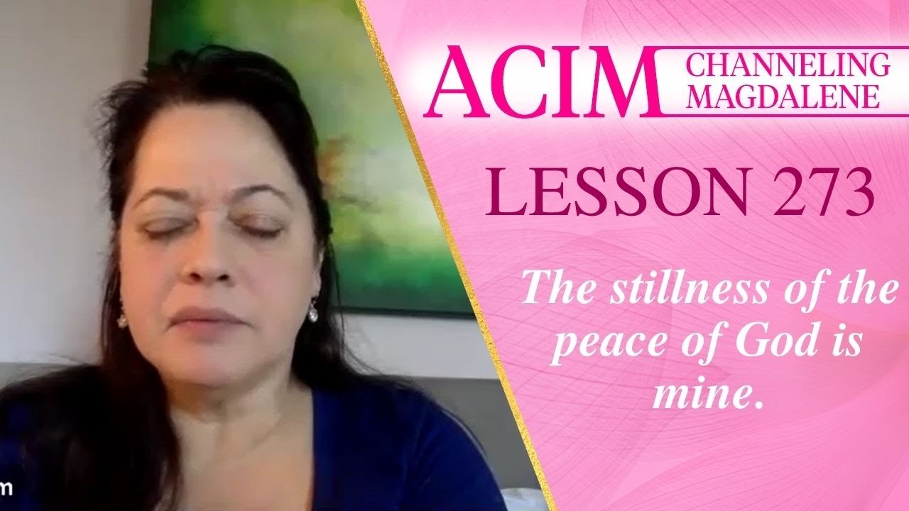 Урок ACIM № 273 - Ченнелинг Марии Магдалины - Тишина мира Божьего принадлежит мне.