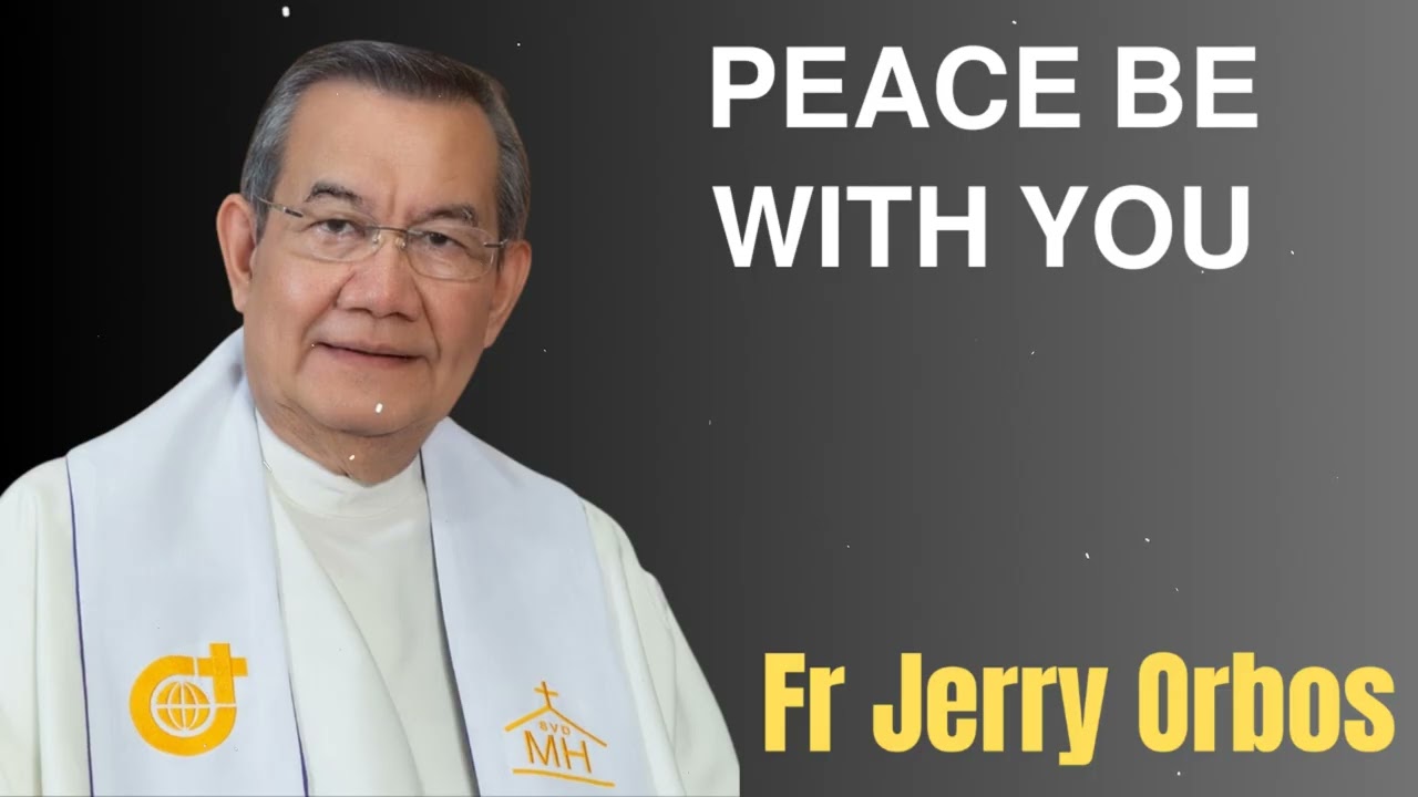 𝗣𝗘𝗔𝗖𝗘 𝗕𝗘 𝗪𝗜𝗧𝗛 𝗬𝗢𝗨- Fr. Jerry Orbos