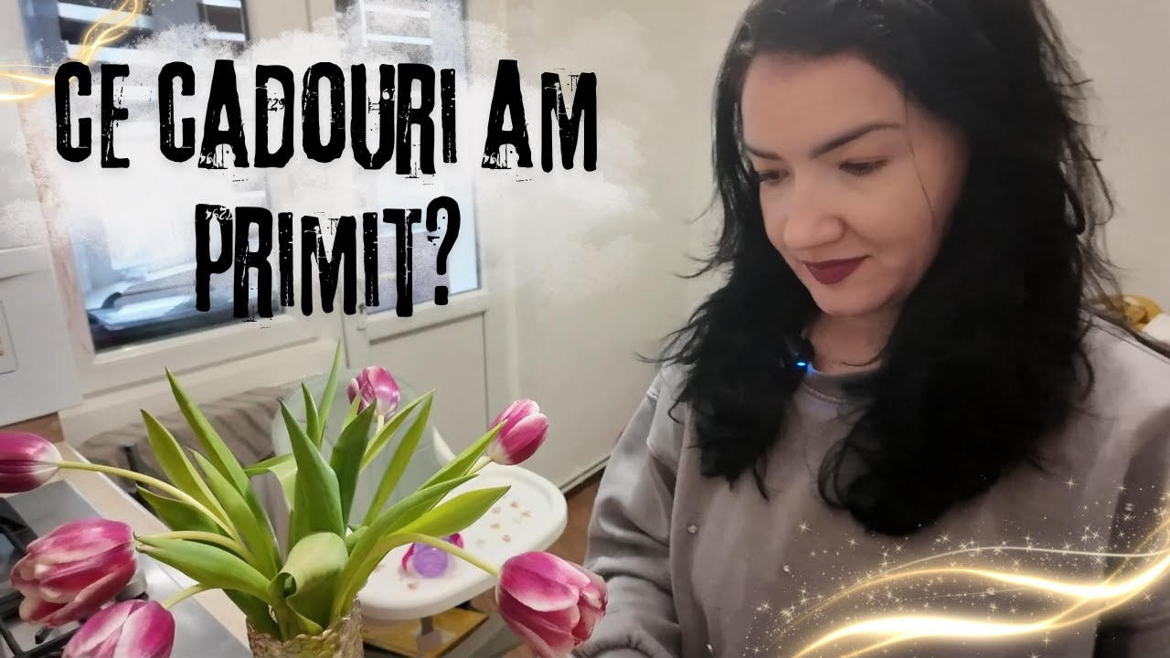 Ce cadouri am primit de zilele noastre? 🎁💐