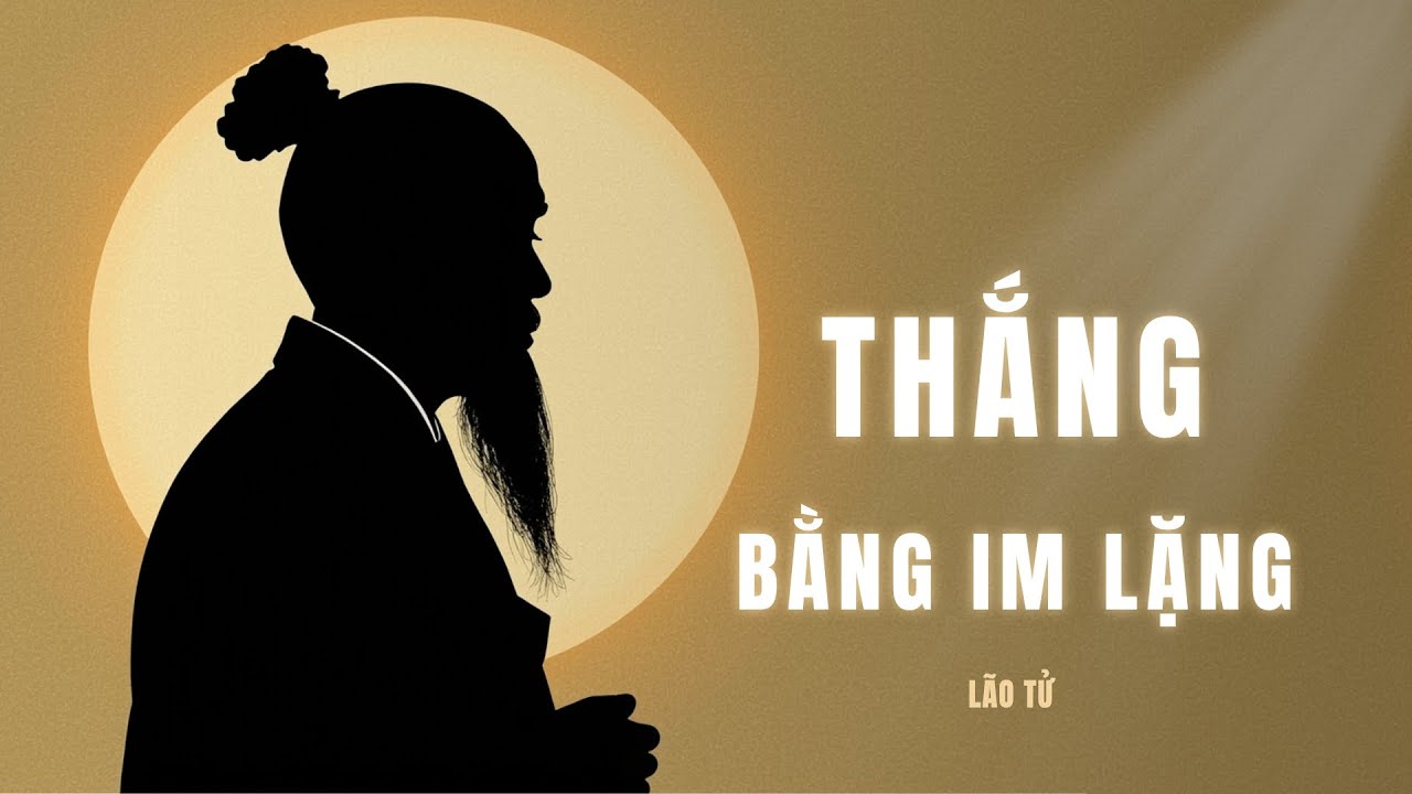 Lão Tử: Khi Không Nổi Giận, Mọi Cuộc Chiến Tự Tan