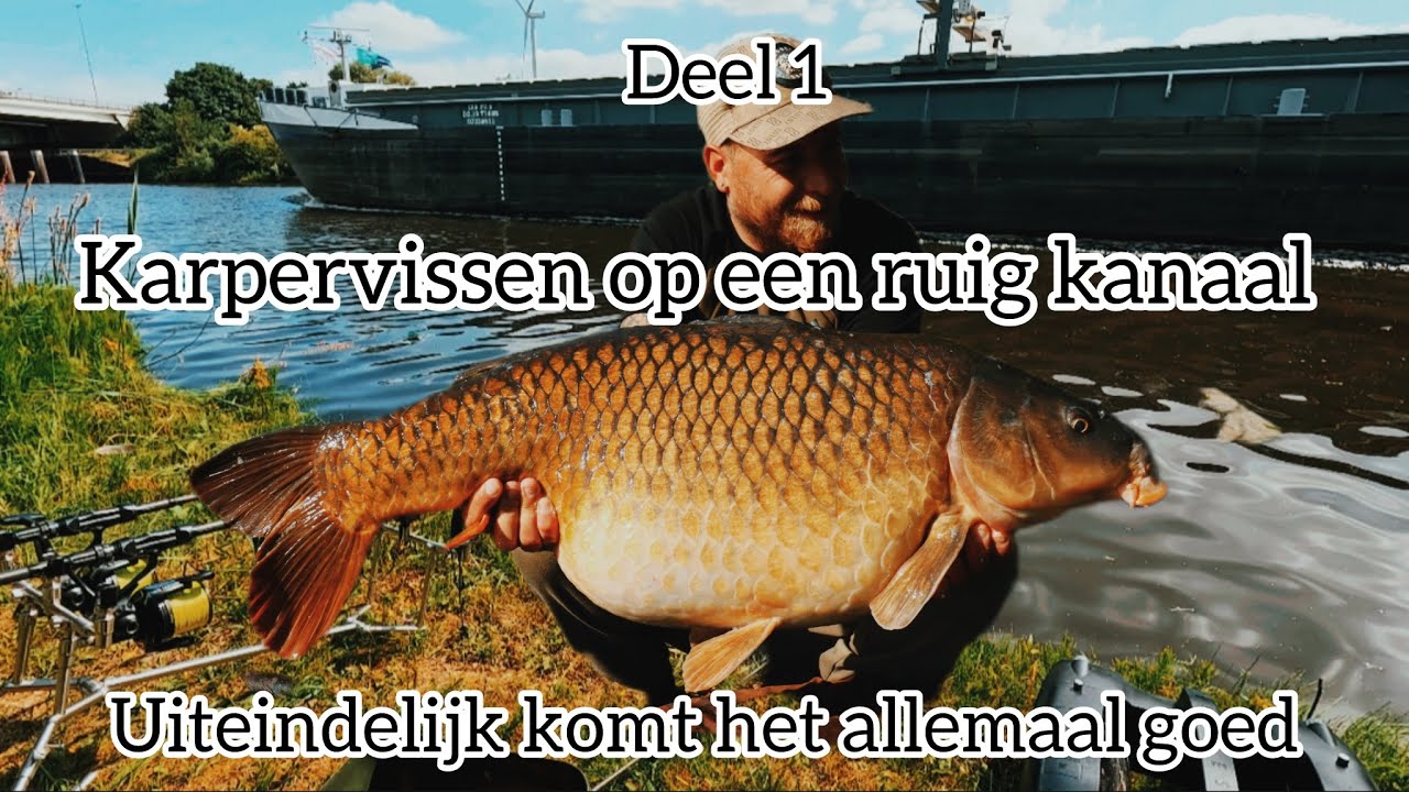 Karpervissen Op Een Ruig Kanaal  - Uiteindelijk Komt Het Allemaal Goed - Deel 1