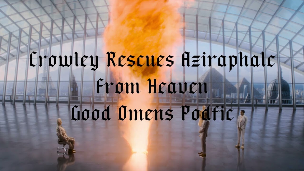 Crowley Rescues Aziraphale From Heaven | Good Omens Podfic