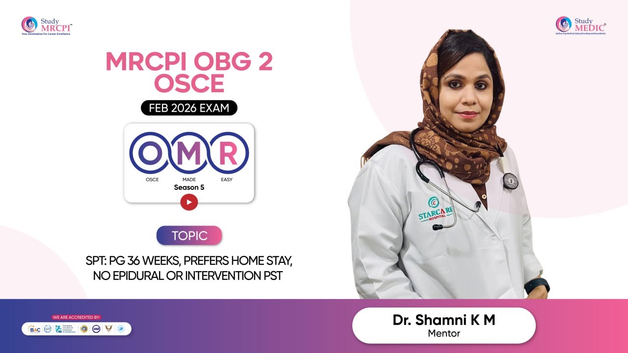 MRCPI OBG 2 OSCE | OMR Series Season 5 |  SPT: PG 36 weeks  , Prefers Home Stay  | Dr Shamni K M
