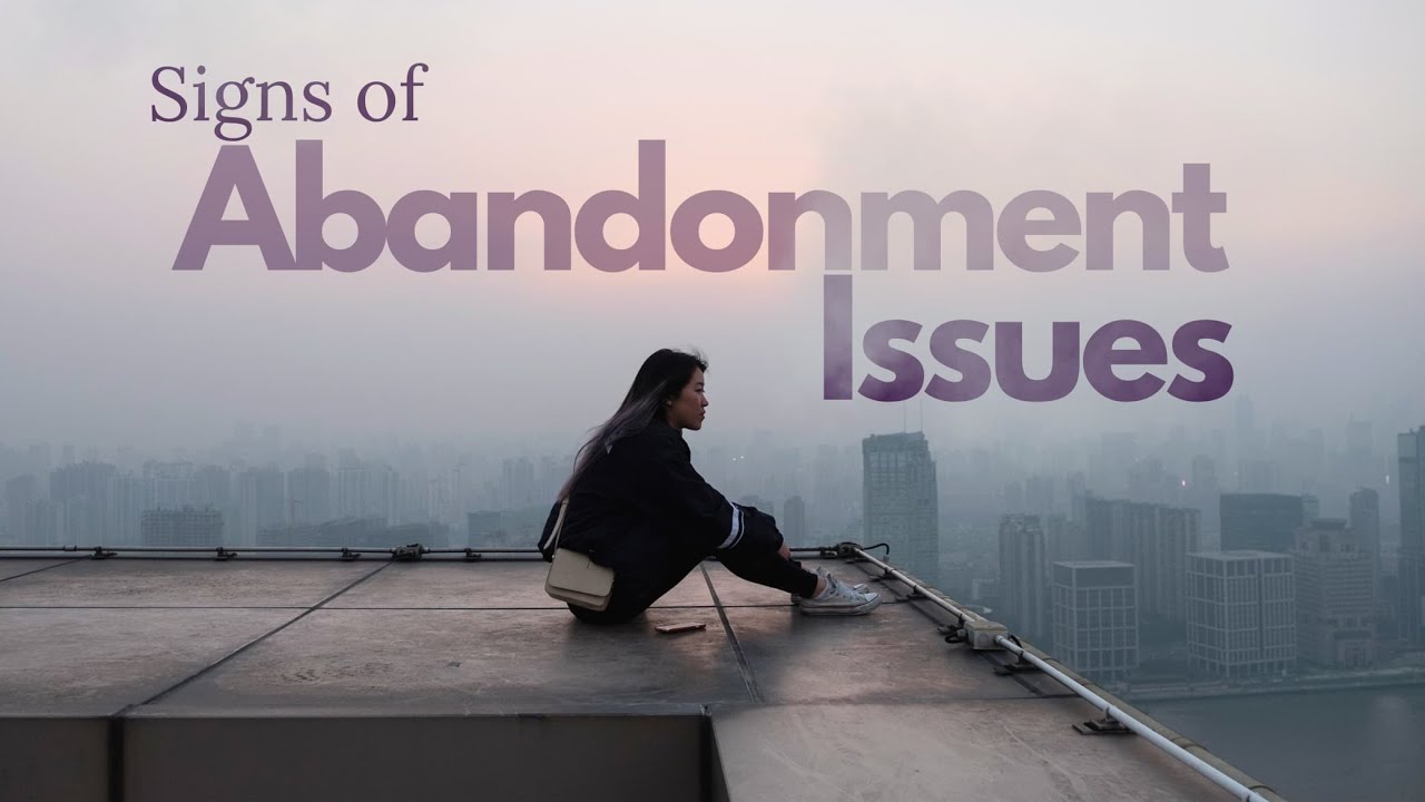 Do You Have Abandonment Issues? Watch For These Signs