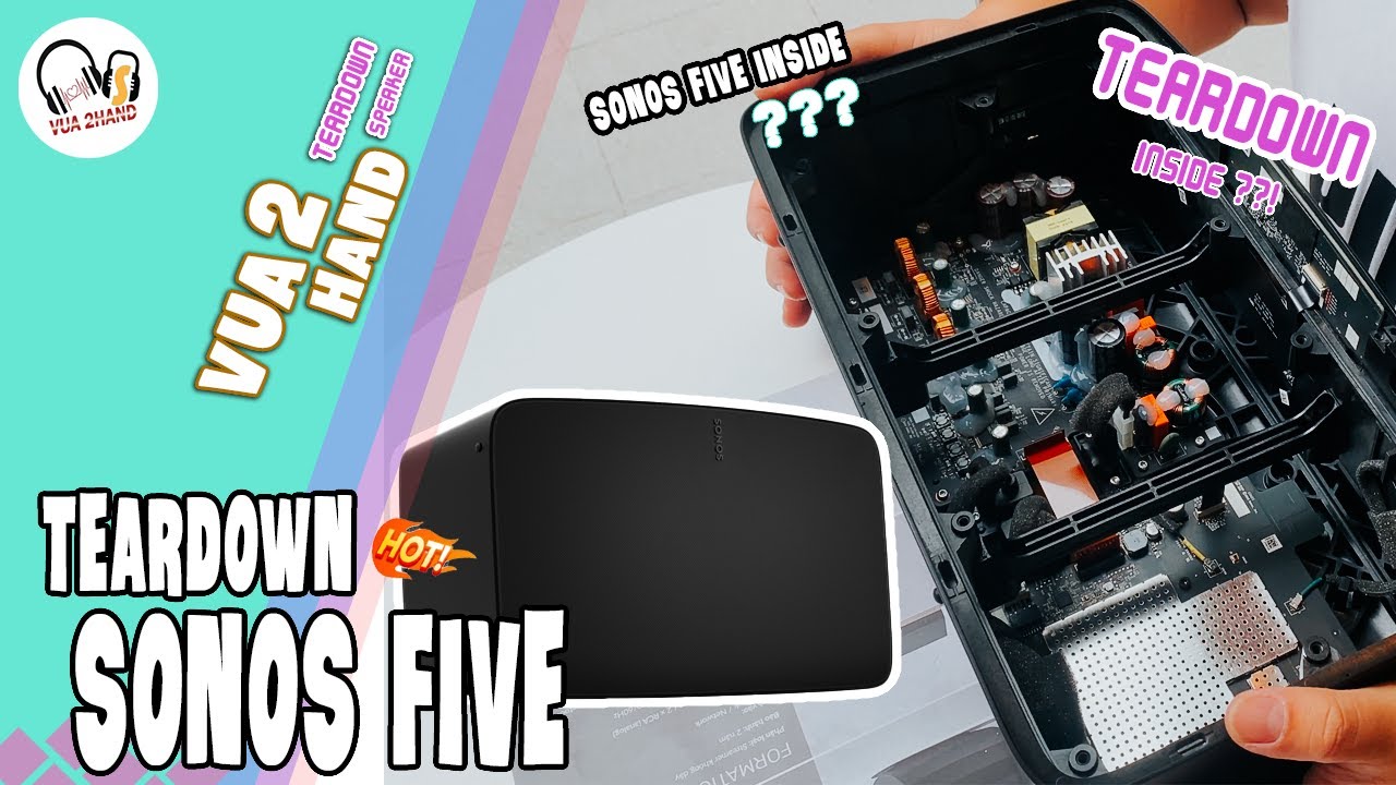 SONOS FIVE TEARDOWN 2021 - NỘI THẤT OK ???