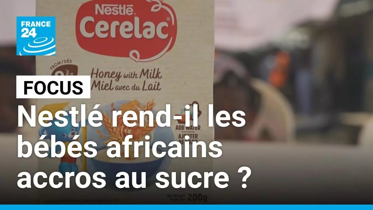 Nestl&eacute; rend-il les b&eacute;b&eacute;s africains accros au sucre ? &bull; FRANCE 24