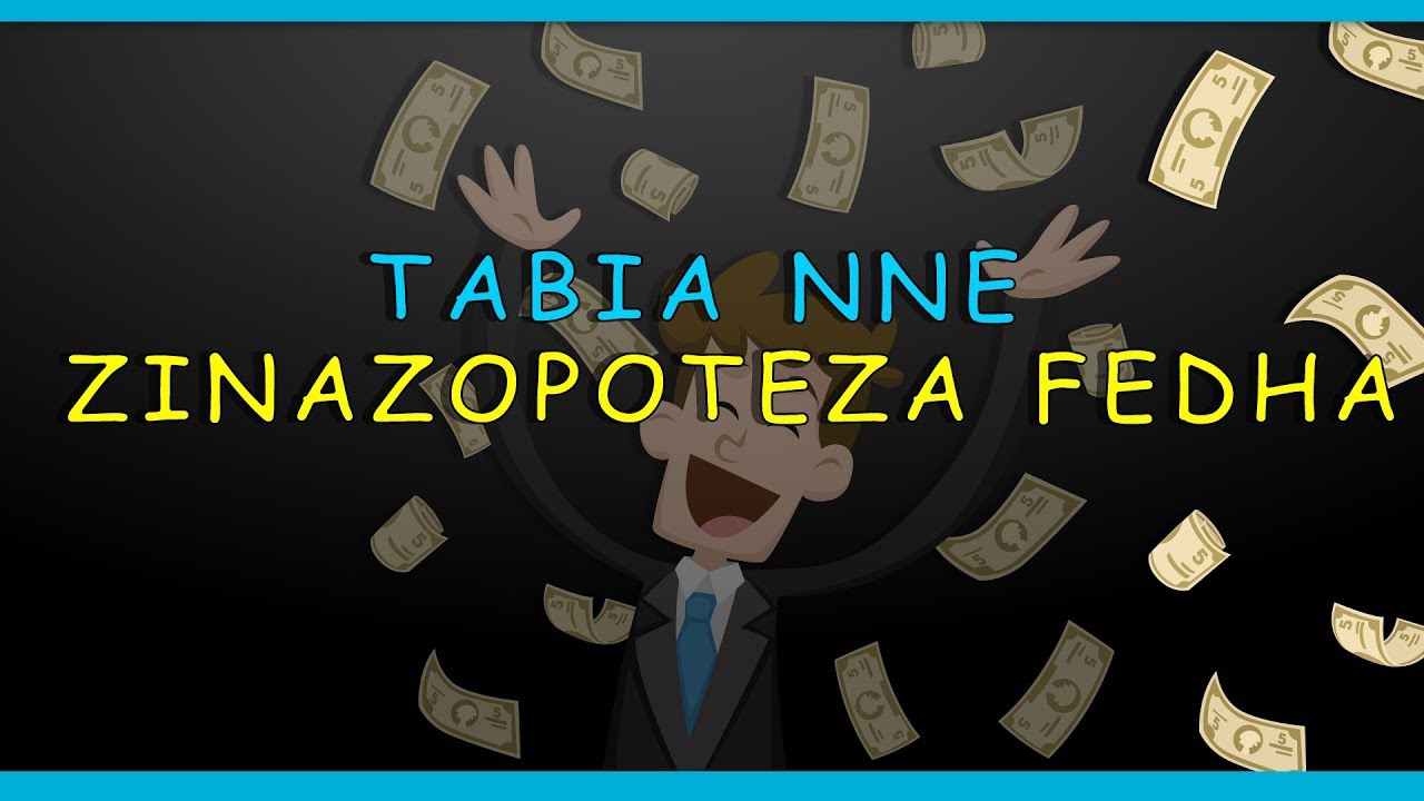 Tabia 4 Zinazopoteza Fedha Zako