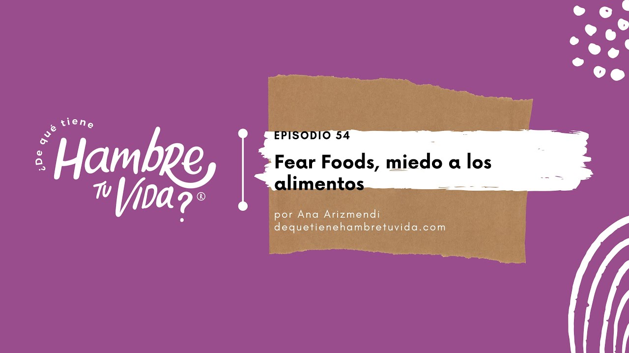 E054-Fear Foods, miedo a los alimentos