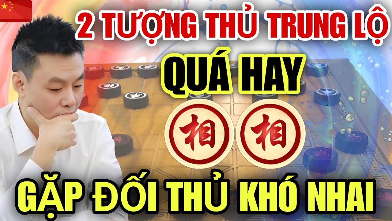 Song Tượng Thủ Trung Lộ HỨA NGÂN XUYÊN Gặp Đối Thủ Khó Nhai