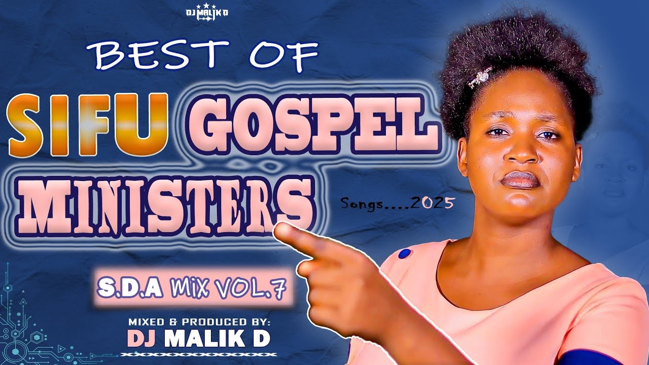 NEW SDA MIX VOL.7 - BEST OF SIFU GOSPEL MINISTERS 2025 (DJ MALIK D) JALIMBE,RABII,PINY OTIMO RUMBI..