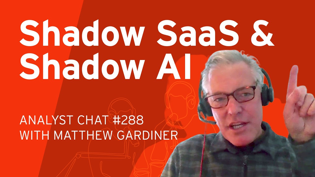 From Shadow SaaS to Shadow AI: Closing the Unowned Security Gap | Analyst Chat 288