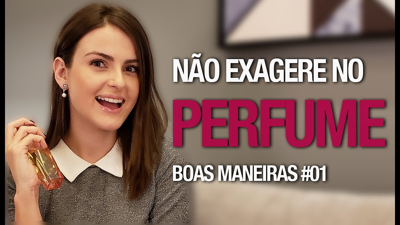 Perfume: aprenda a forma ideal de usar | Boas Maneiras Ep. #01