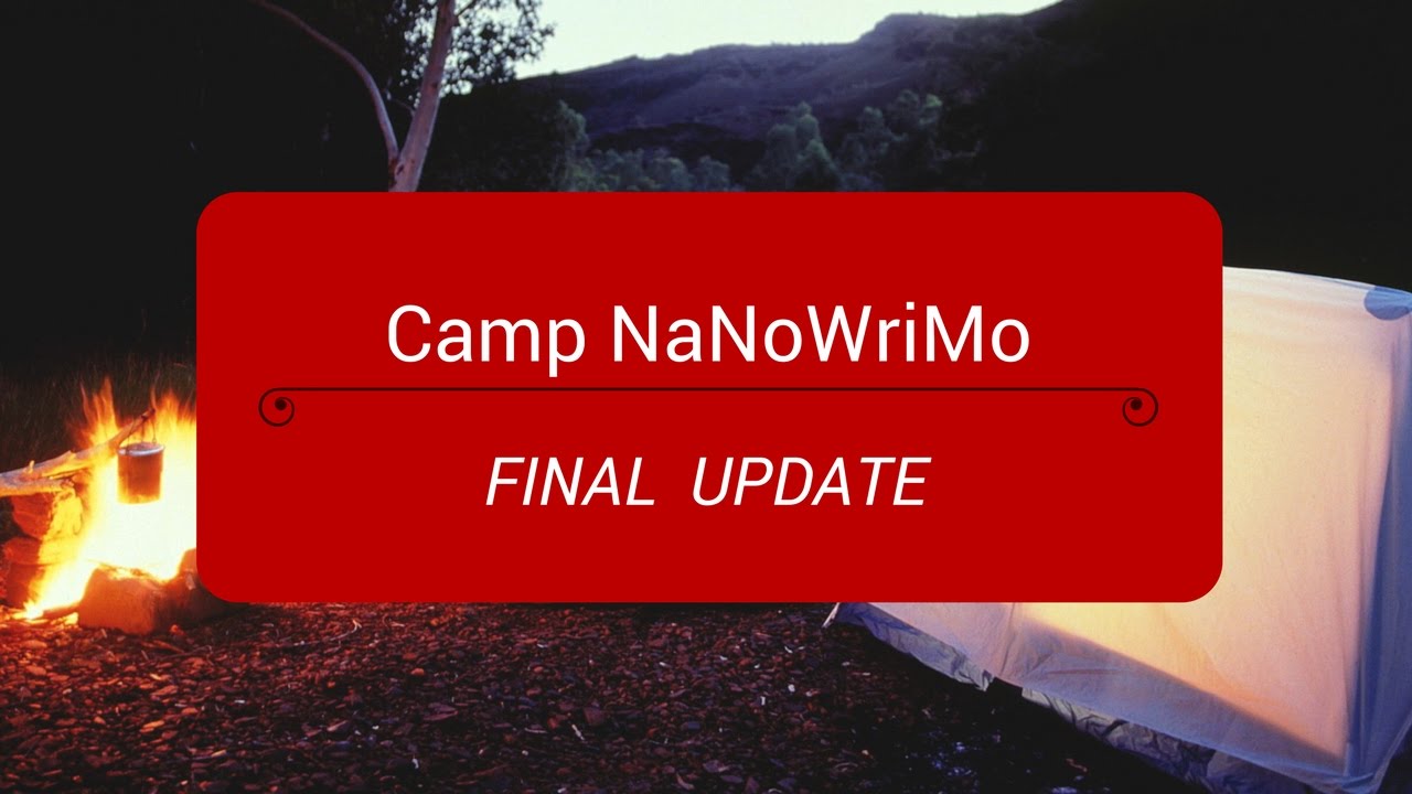 Camp NaNoWriMo | Final Update