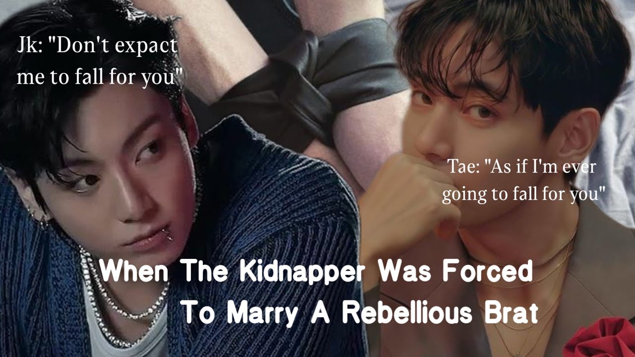Taekook oneshot |When the kidnapper was forced to marry a rebellious kid