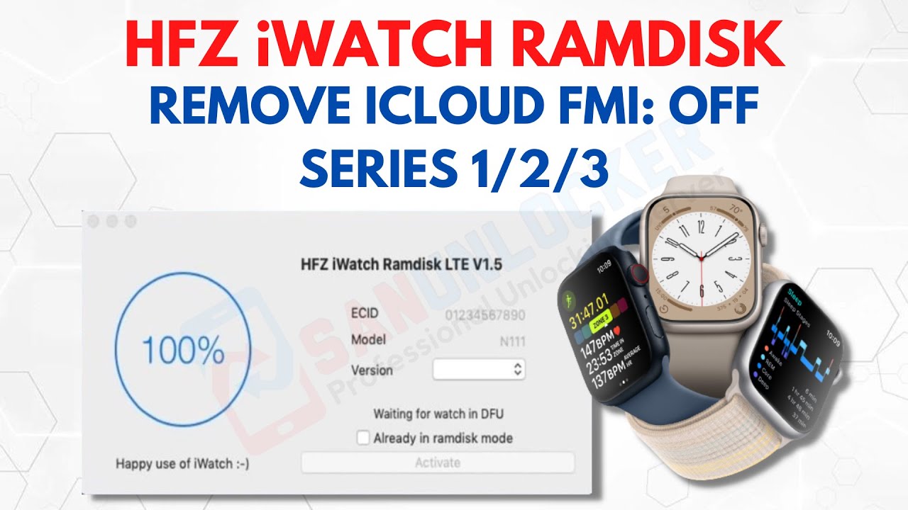 HFZ iWatch Ramdisk ~ Remove iCloud OFF Apple Watch S1/S2/S3 1 Click || Sanunlocker.com