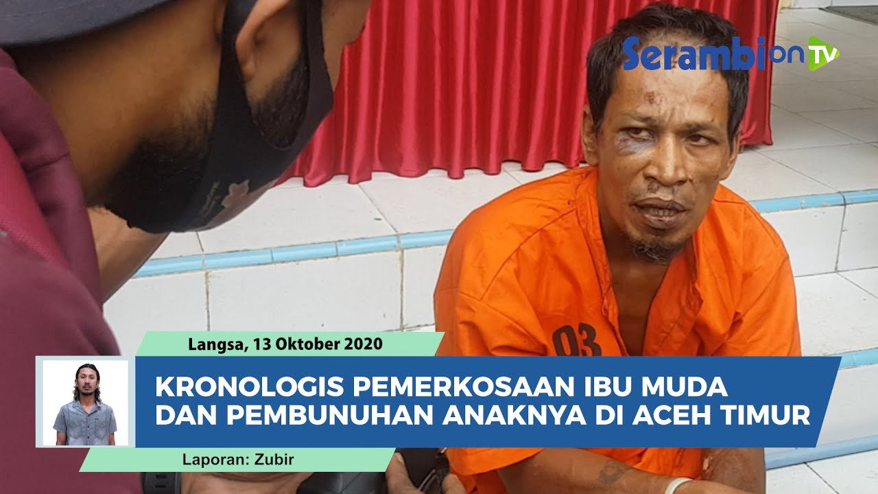 Kronologis Pemerkosaan Ibu Muda dan Pembunuhan Anaknya di Aceh Timur