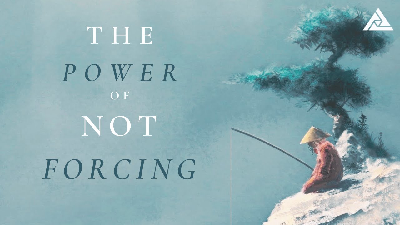 TAOISM | The Power of Not Forcing