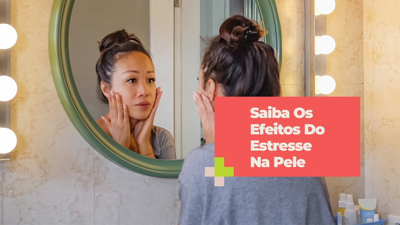 Saiba Os Efeitos Do Estresse Na Pele