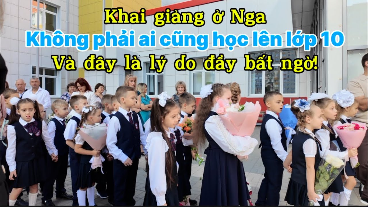 Khai Giảng Ở Nga: Không Phải Ai Cũng Học Lên Lớp 10 – Và Đây Là Lý Do Đầy Bất Ngờ!