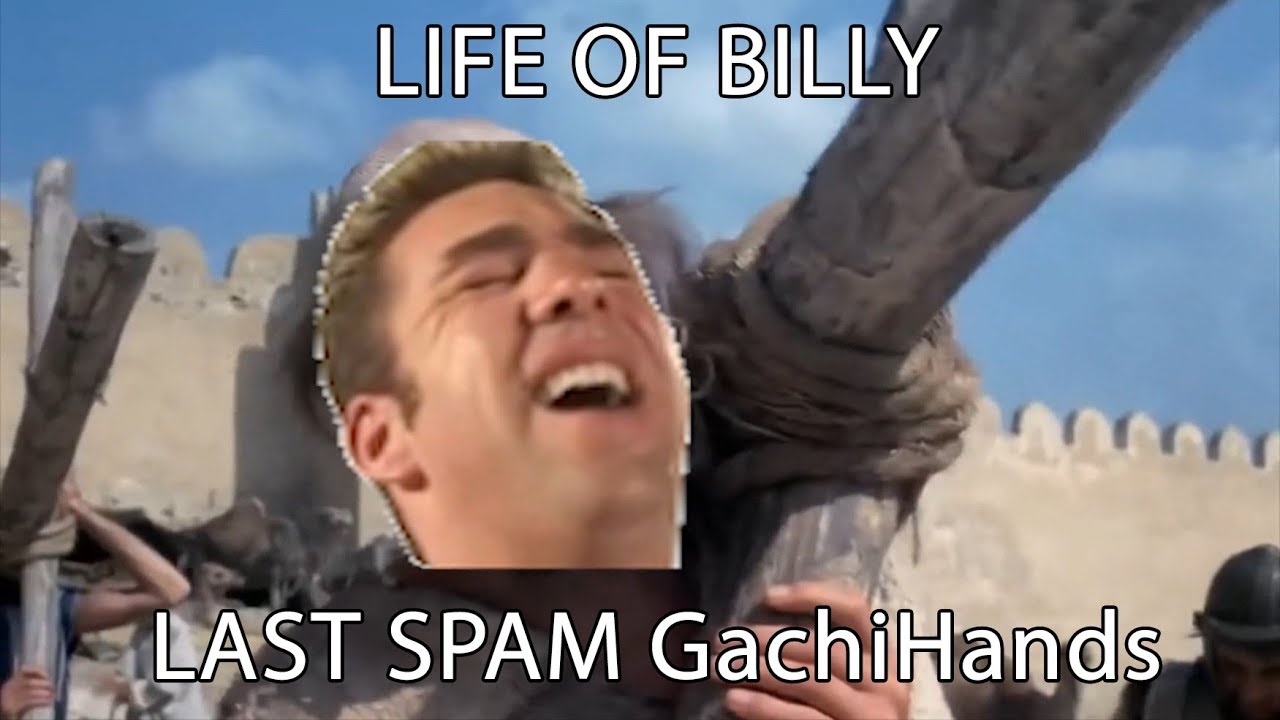 Life Of Billy - Last Spam GachiHands
