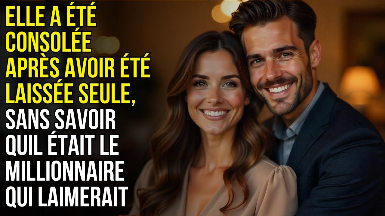 Elle a été consolée, sans savoir qu’il était le millionnaire qui l’aimerait