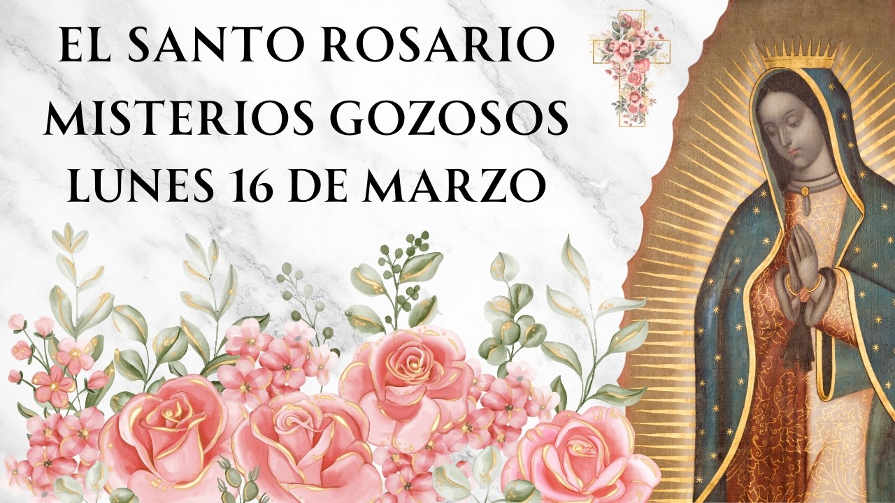 Santo Rosario con Letanías - Misterios Gozosos de Lunes 16 de Marzo