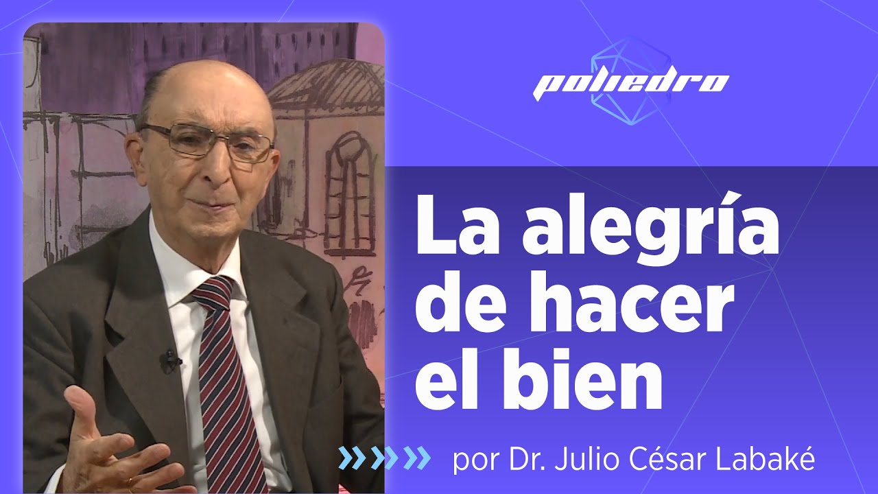 La alegría de hacer el bien: cinco actitudes frente al otro según Julio César Labaké