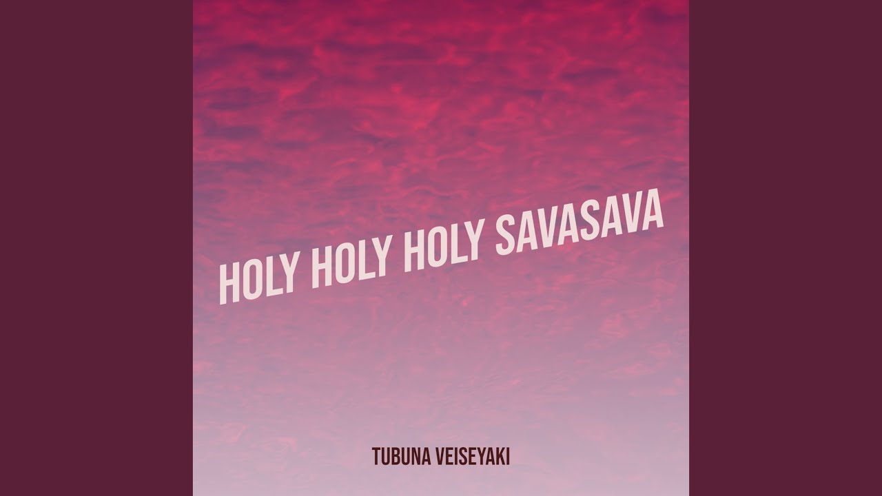 Holy Holy Holy Savasava