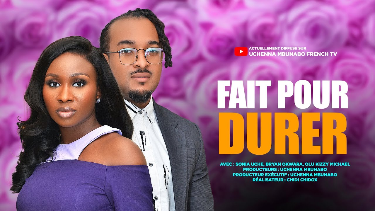 FAIT POUR DURER - SONIA UCHE, BRYAN OKWARA dernier film nigérian en français.