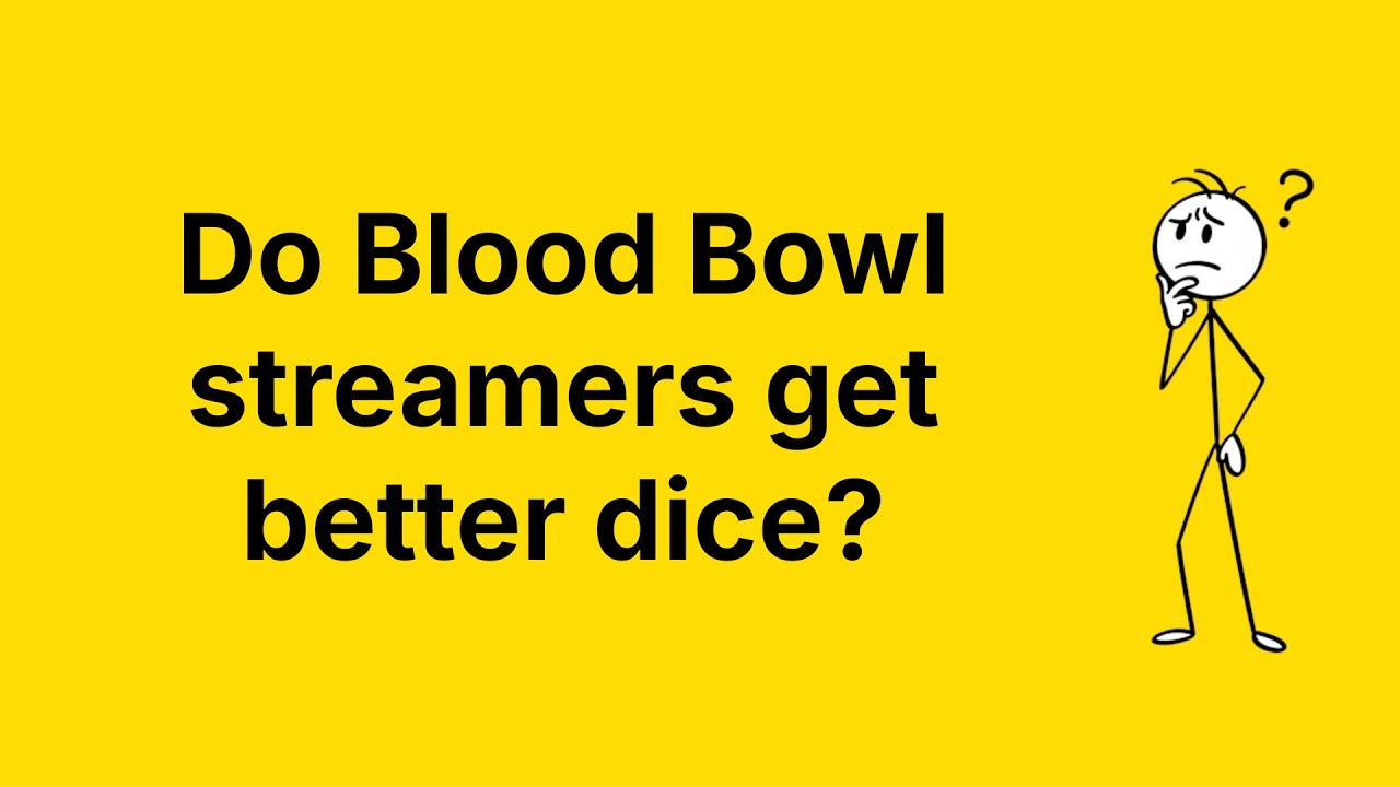 Do streamers get better dice in Blood Bowl?
