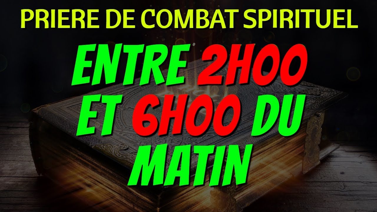 PRIÈRE DE COMBAT SPIRITUEL ENTRE 2H00 ET 6H00 AU NOM GLORIEUX DE JÉSUS-CHRIST (Prière de Délivrance)