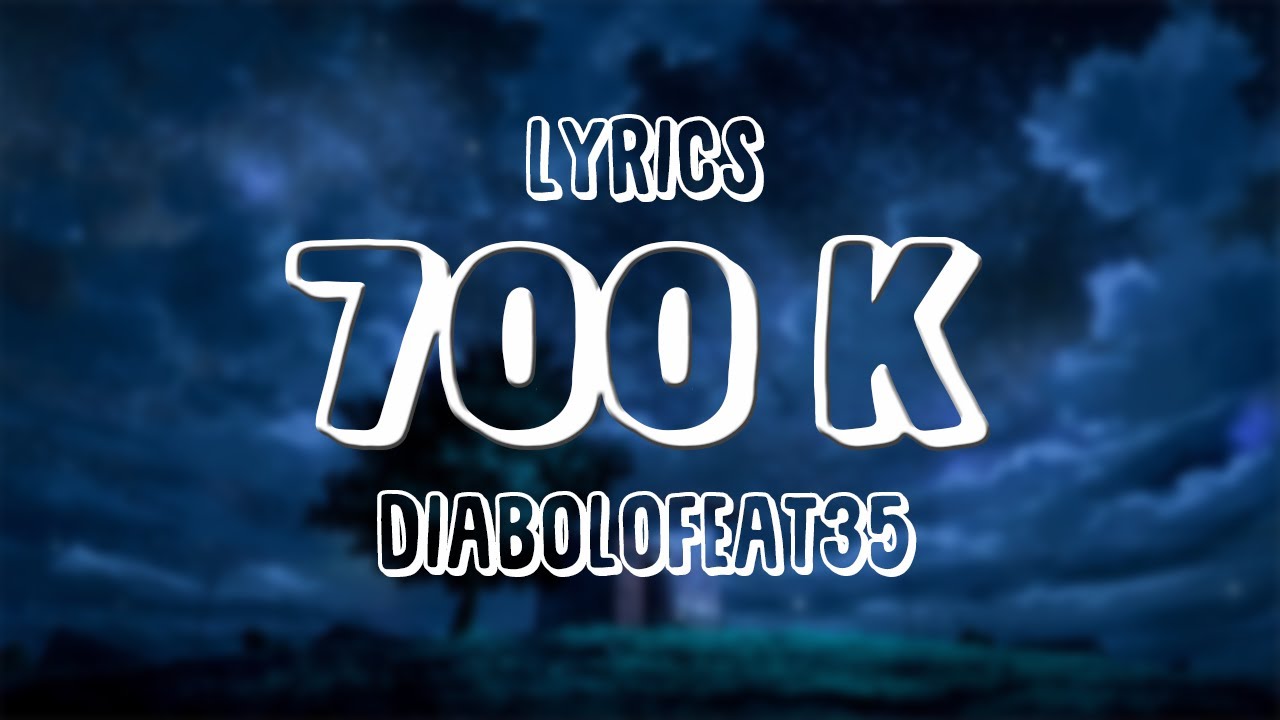 Diabolofeat35 - 700K (Lyrics / Paroles)