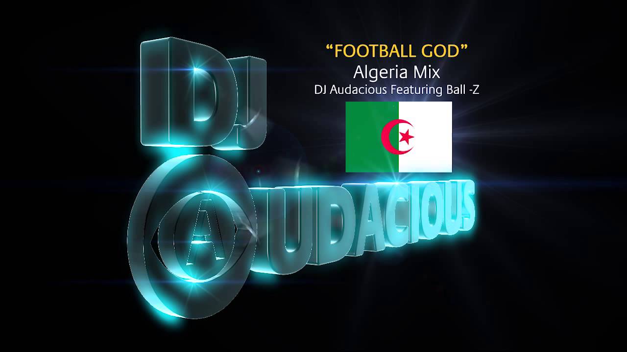Football GOD! Algeria Mix - DJ Audacious Feat. Ball-Z