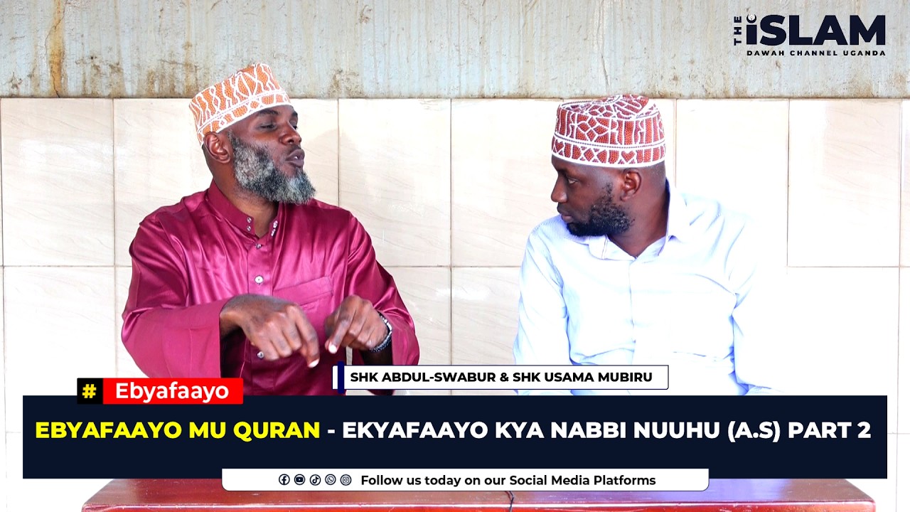 EBYAFAAYO MU QURAN   EKYAFAAYO KYA NABBI NUUHU (A.S) PART 2 - SHK ABDUL-SWABUR NSUBUGA & SHK USAMA