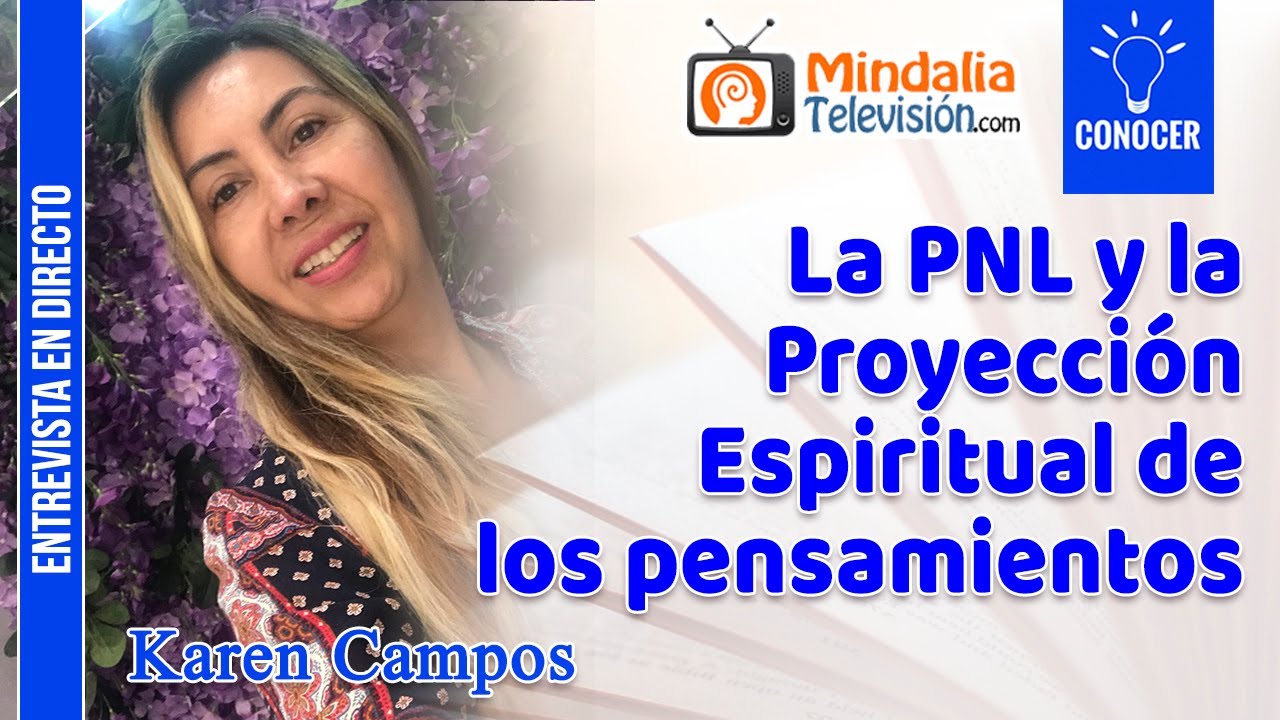 La PNL y la Proyecci&oacute;n Espiritual de los pensamientos. Entrevista a Karen Campos
