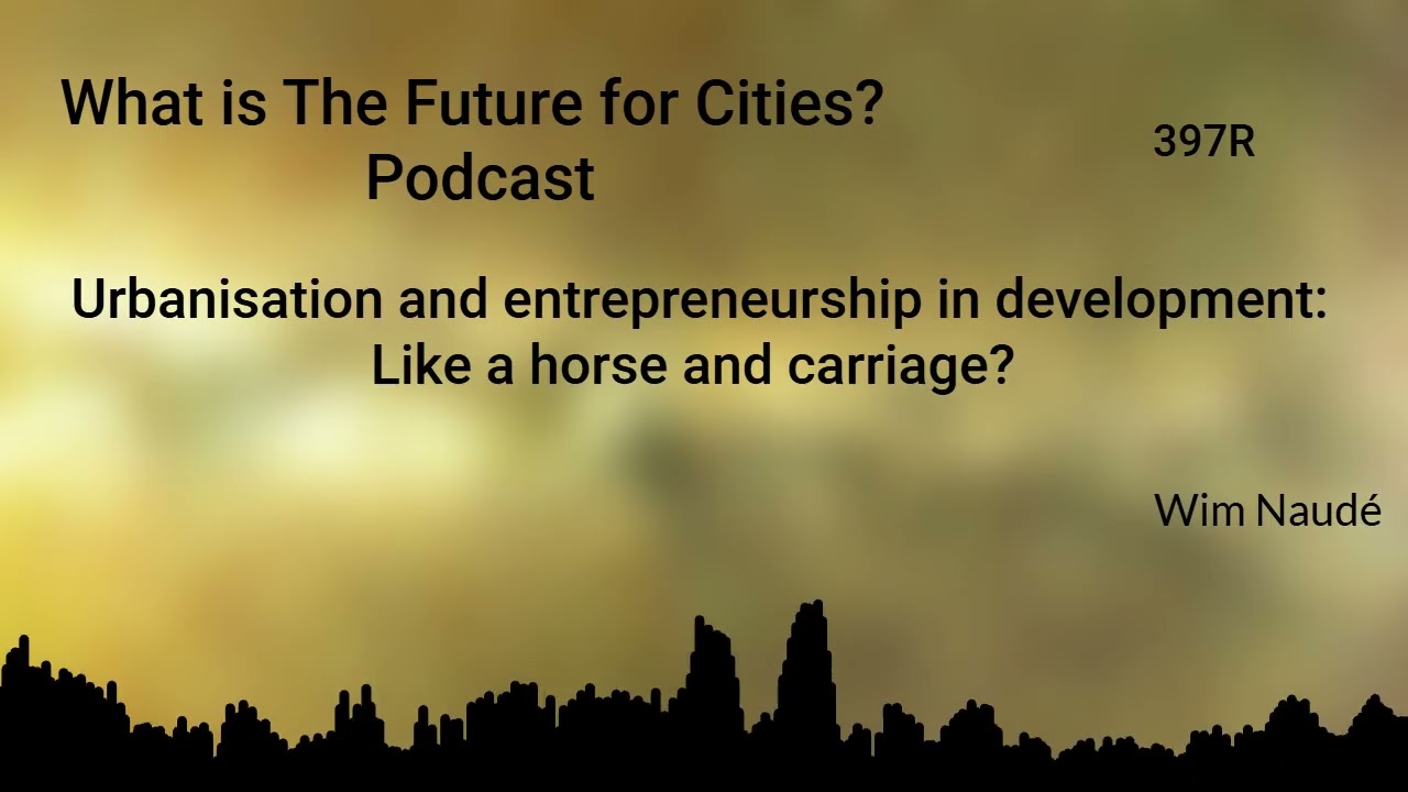Urbanisation and entrepreneurship in development: Like a horse and carriage? (397R)