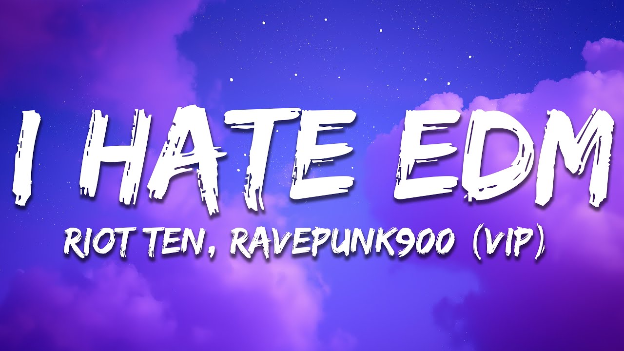 Riot Ten - i hate edm (Riot Ten x RAVEPUNK9000 VIP) (Lyrics)