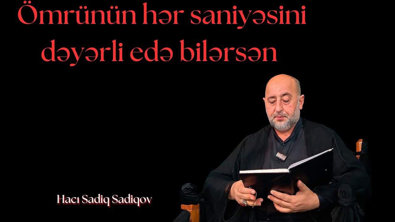 Ömrünün hər saniyəsini dəyərli edə bilərsən