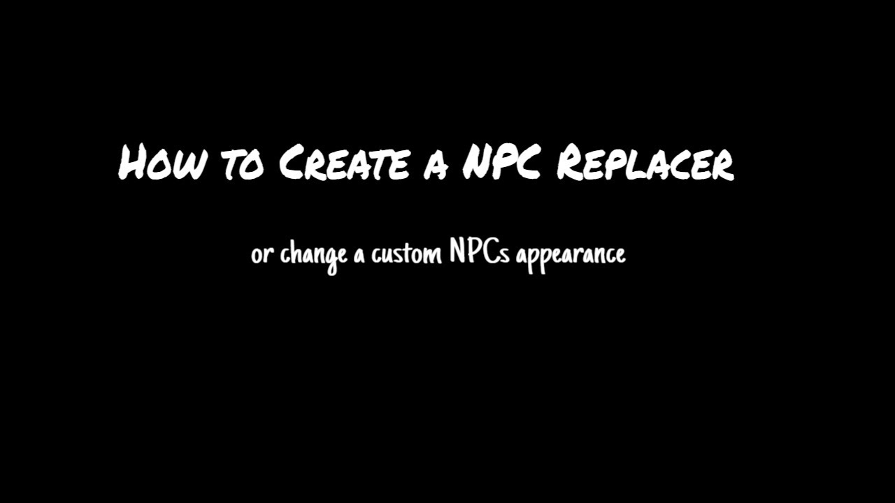 How to create a NPC Replacer in Skyrim
