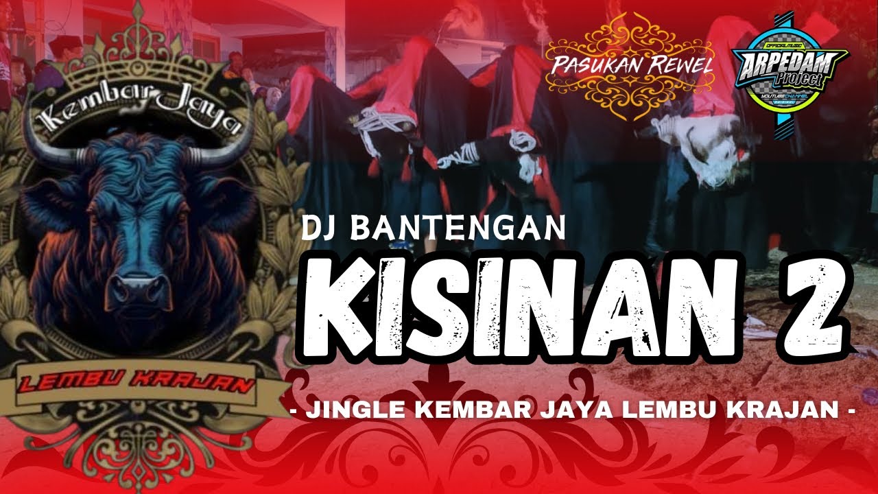 DJ BANTENGAN ‼️ ‘KEMBAR JAYA LEMBU KRAJAN’ (KISINAN 2), RemixerBy Arpedam Project