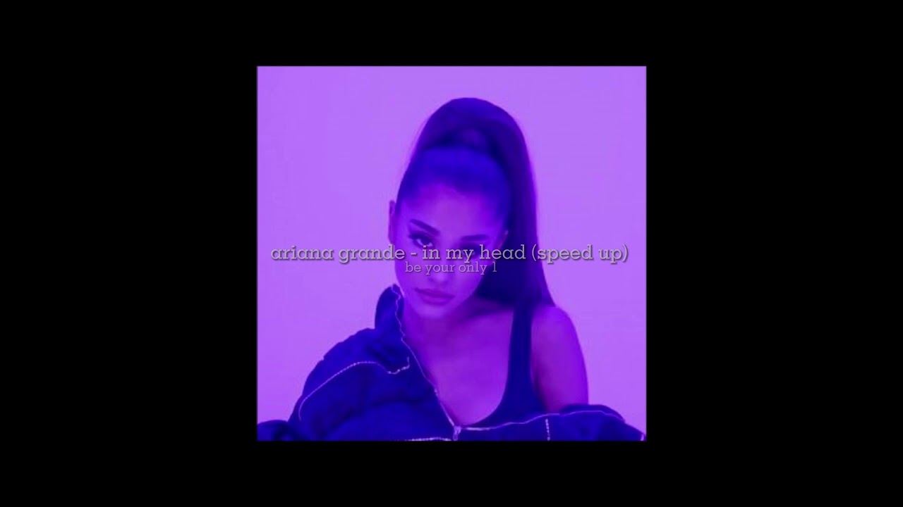 ariana grande -  in my head (speed up)